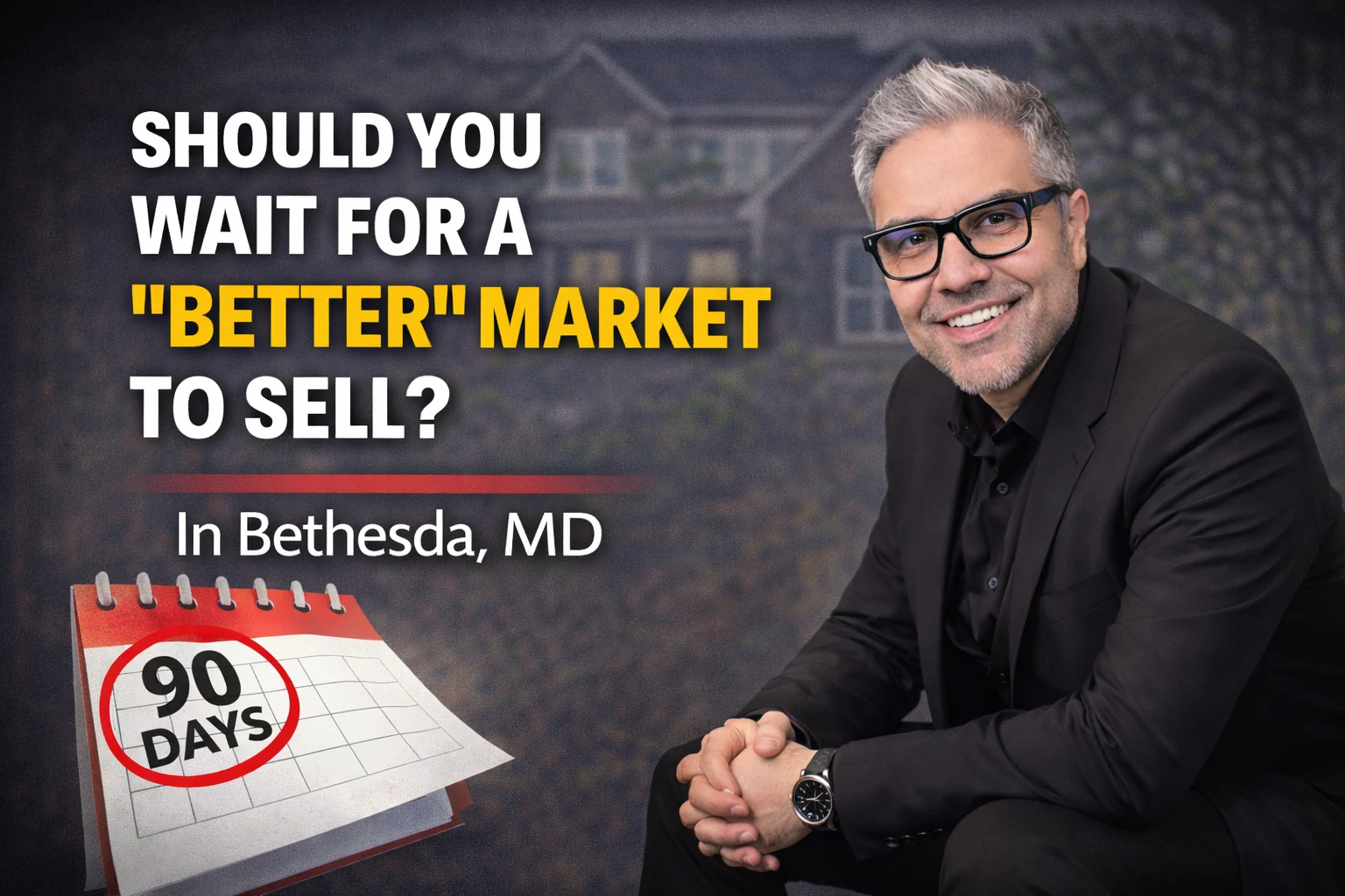 Should You Wait for a “Better” Market to Sell in Bethesda, MD?
